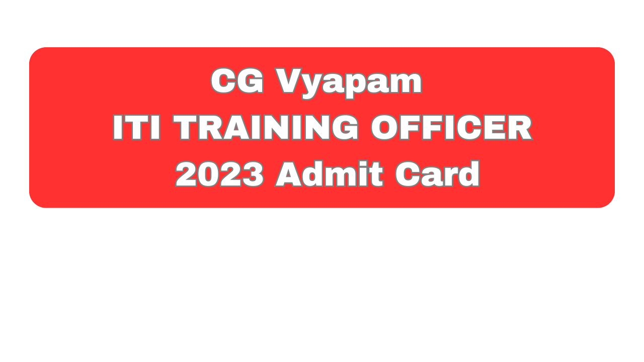 cg vyapam iti training officer vacancy 2023 admit card download