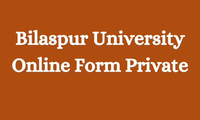 Bilaspur University Online Form Private